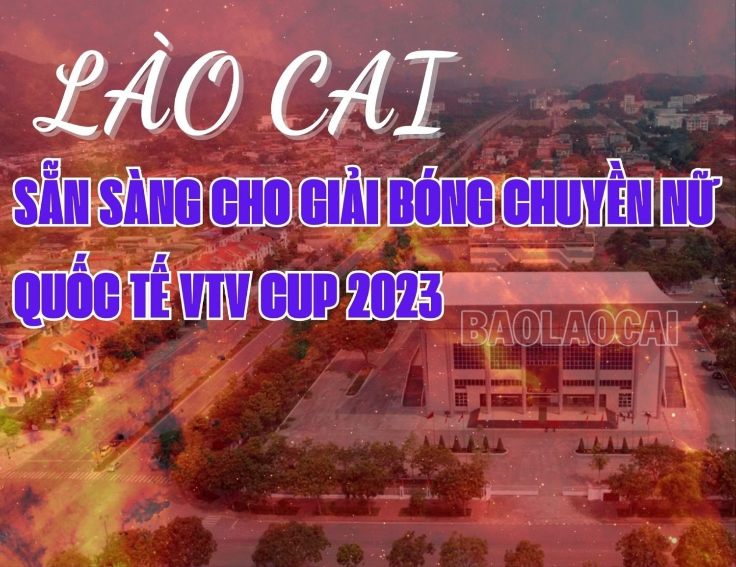 Lào Cai sẵn sàng cho Giải Bóng chuyền nữ quốc tế VTV Cup 2023