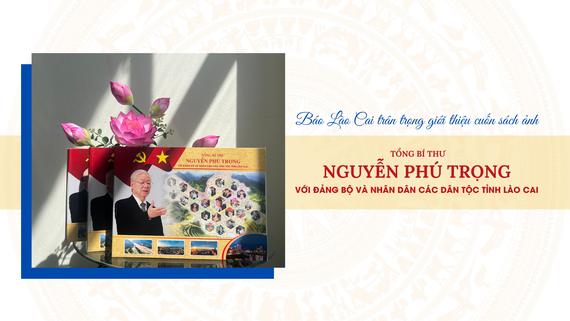 Sách ảnh “Tổng Bí thư Nguyễn Phú Trọng với Đảng bộ và Nhân dân các dân tộc tỉnh Lào Cai”